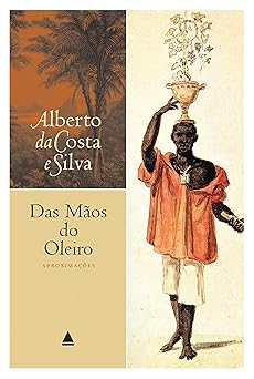 Das maos do oleiro Alberto da Costa e Silva